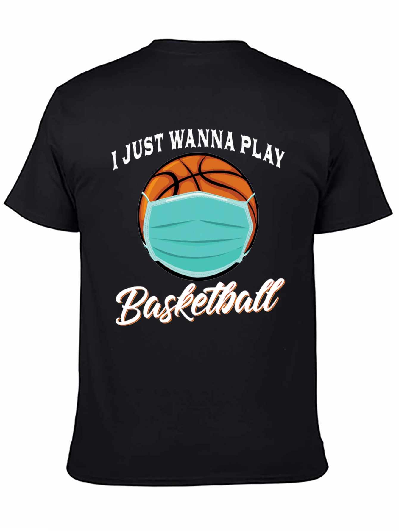 I Just Wanna Play Basketball T-Shirt with Mask