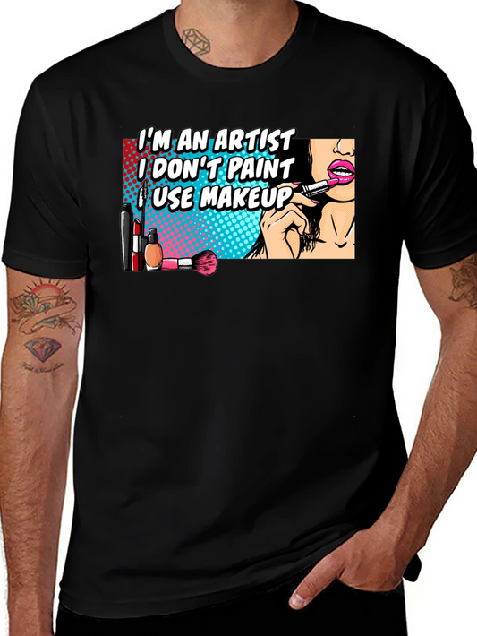 Makeup Artist T-Shirt: Im An Artist I Use Makeup