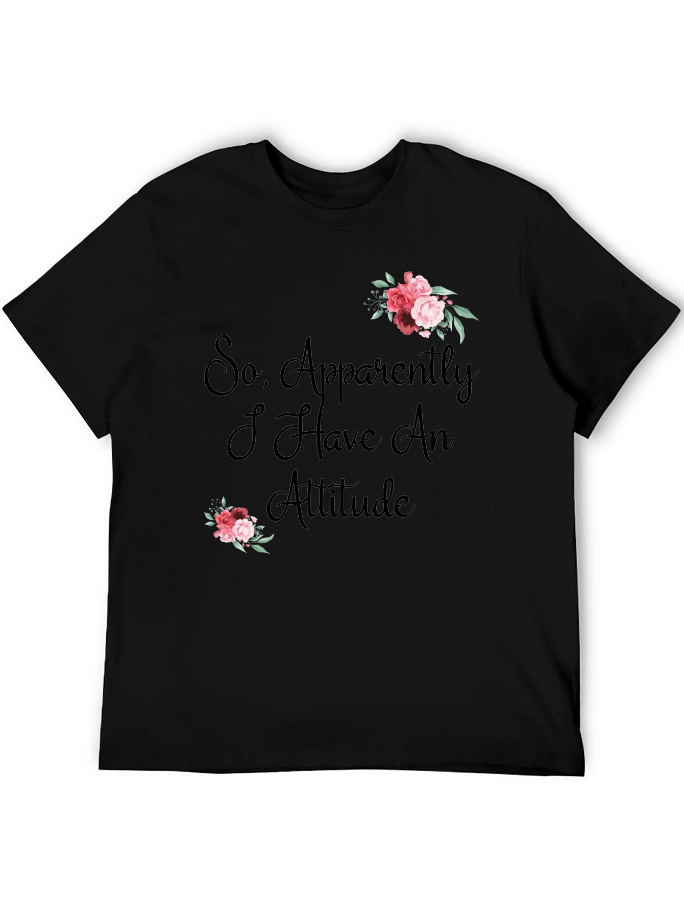 So Apparently I Have an Attitude T-Shirt