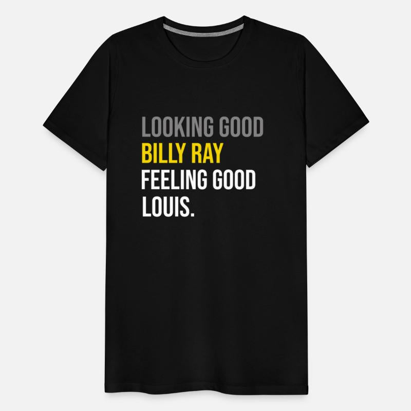 Looking Good Billy Ray Feeling Good Louis TShirt