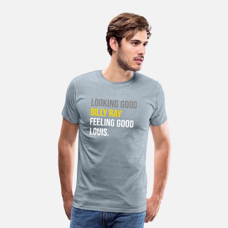 Looking Good Billy Ray Feeling Good Louis TShirt