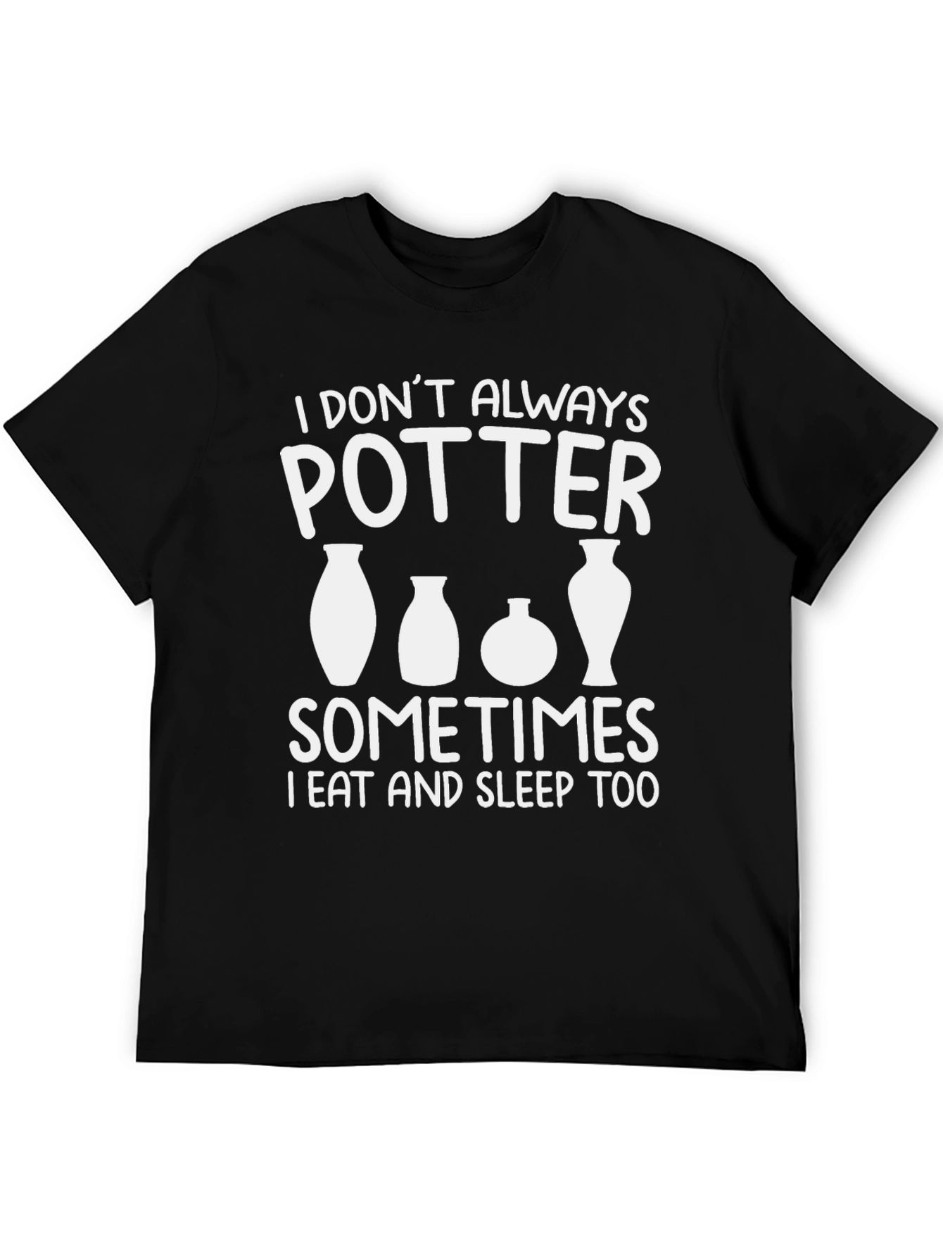 Pottery Lover T-Shirt - I Dont Always Potter