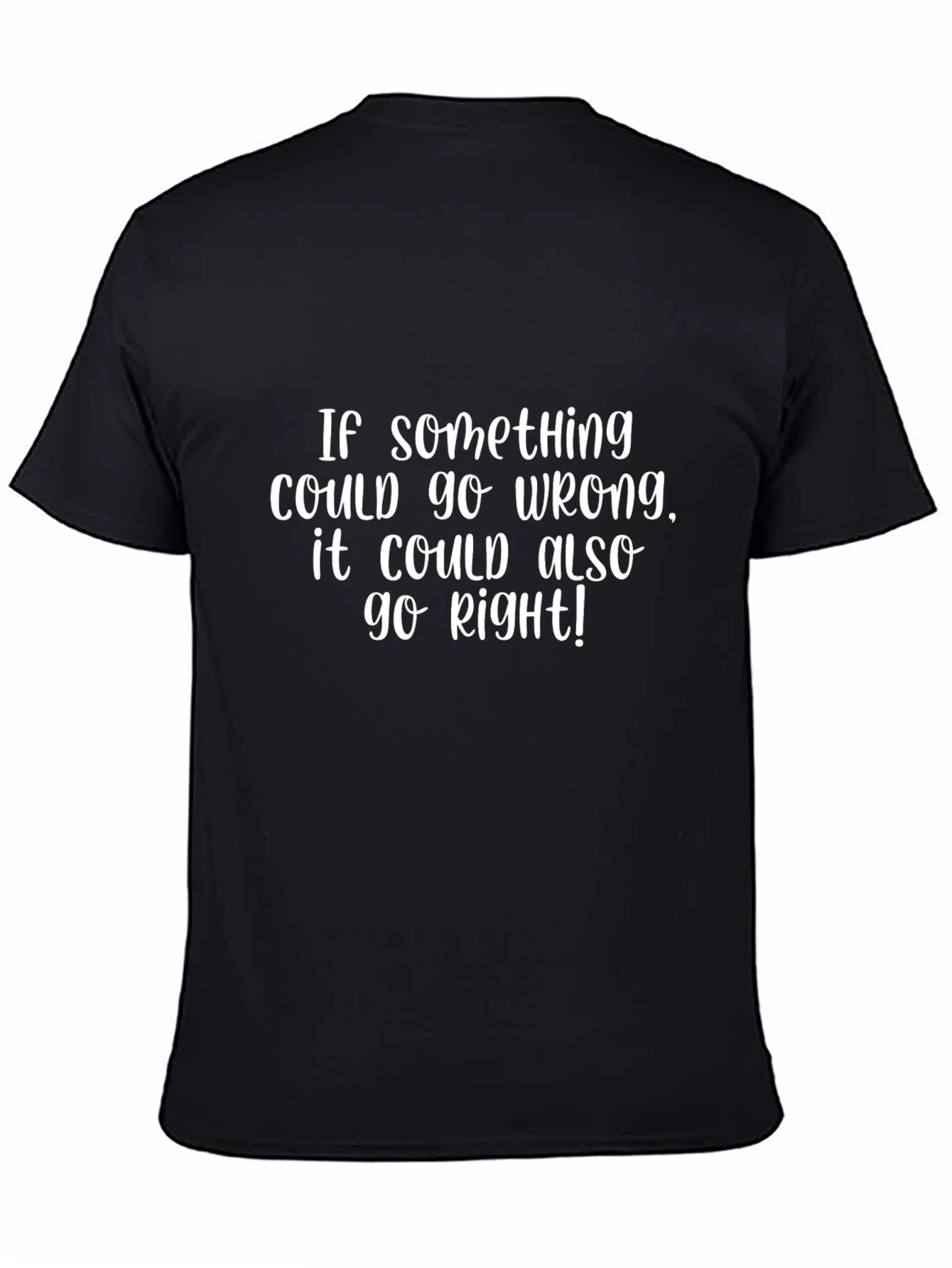 Optimistic Quote T-Shirt:  If Something Could Go Wrong...