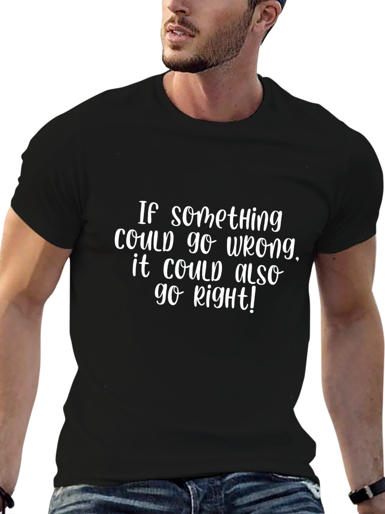 Optimistic Quote T-Shirt:  If Something Could Go Wrong...