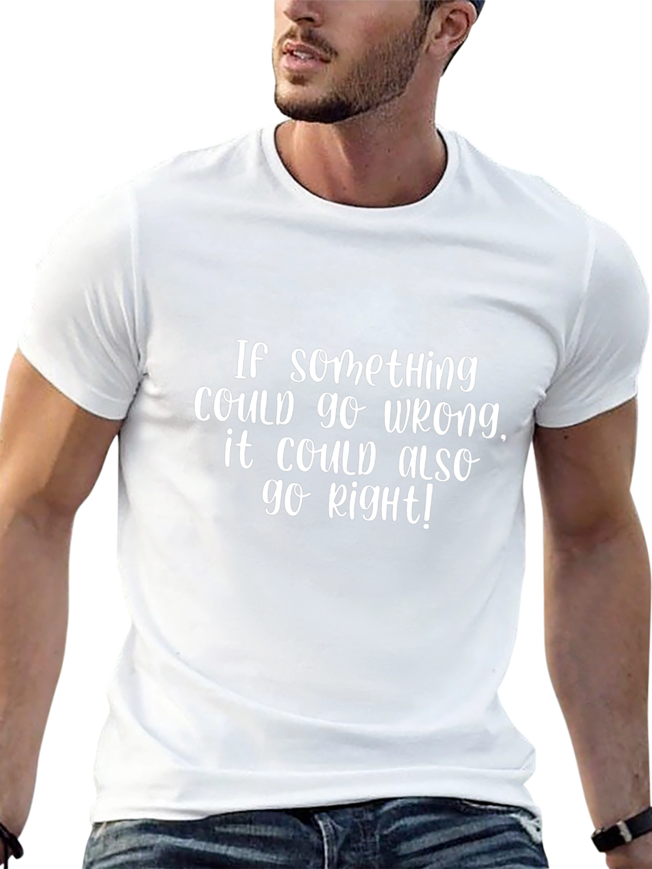 Optimistic Quote T-Shirt:  If Something Could Go Wrong...
