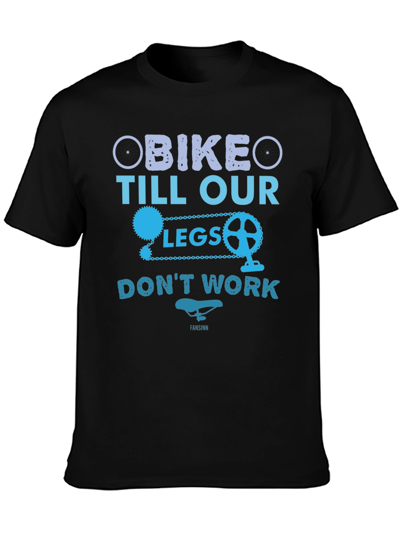 Bike Till Our Legs Dont Work T-Shirt