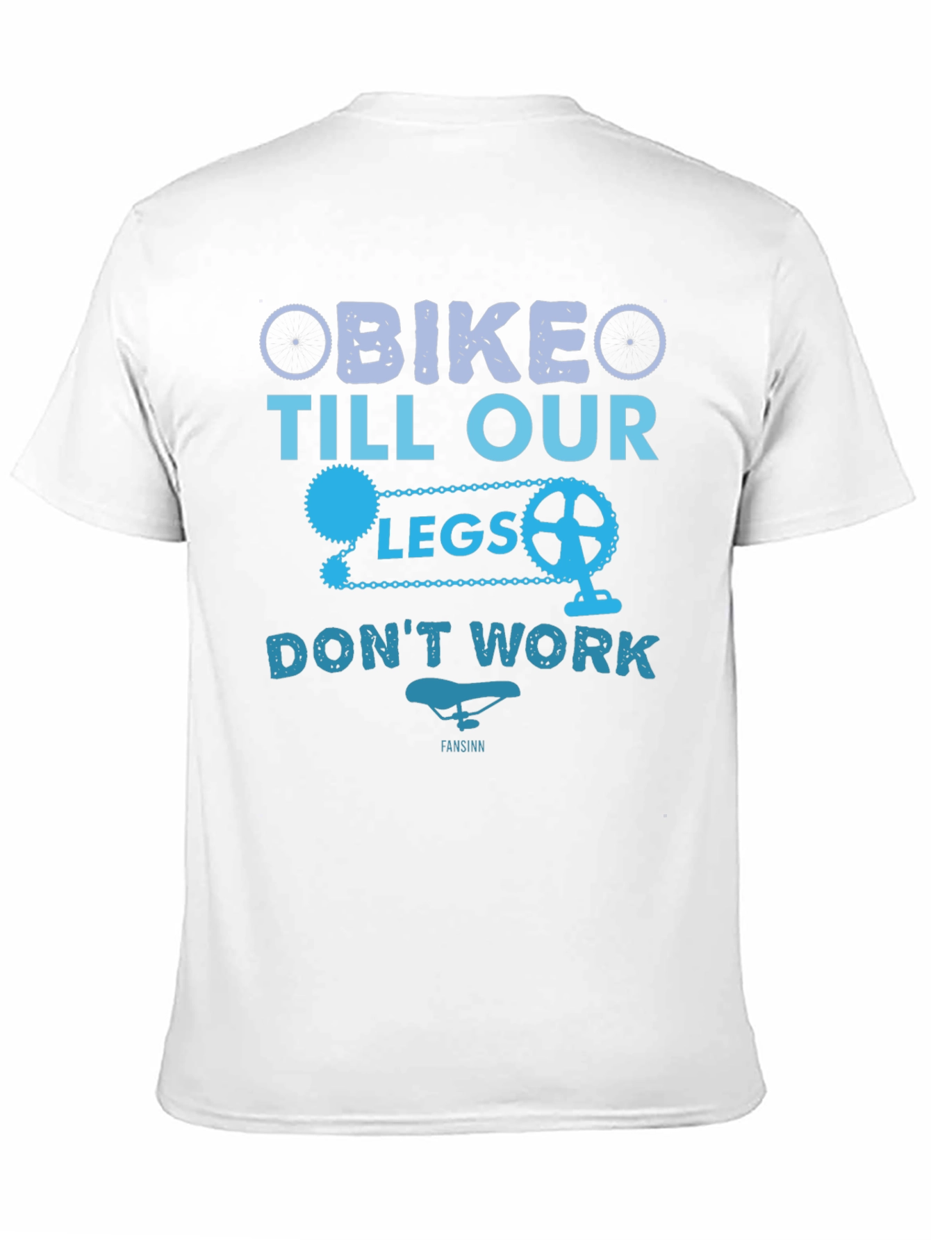 Bike Till Our Legs Dont Work T-Shirt