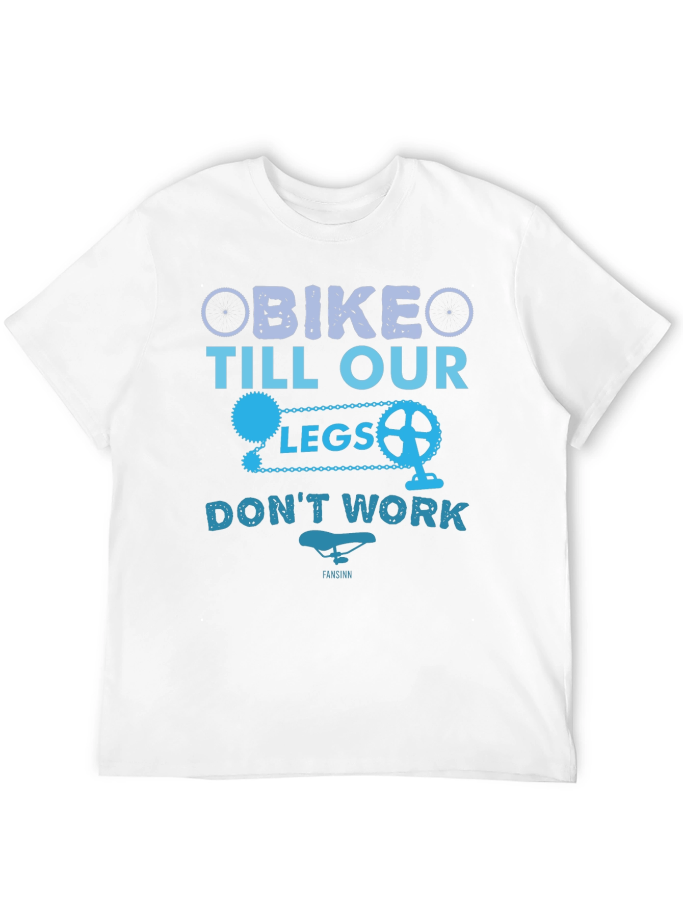 Bike Till Our Legs Dont Work T-Shirt