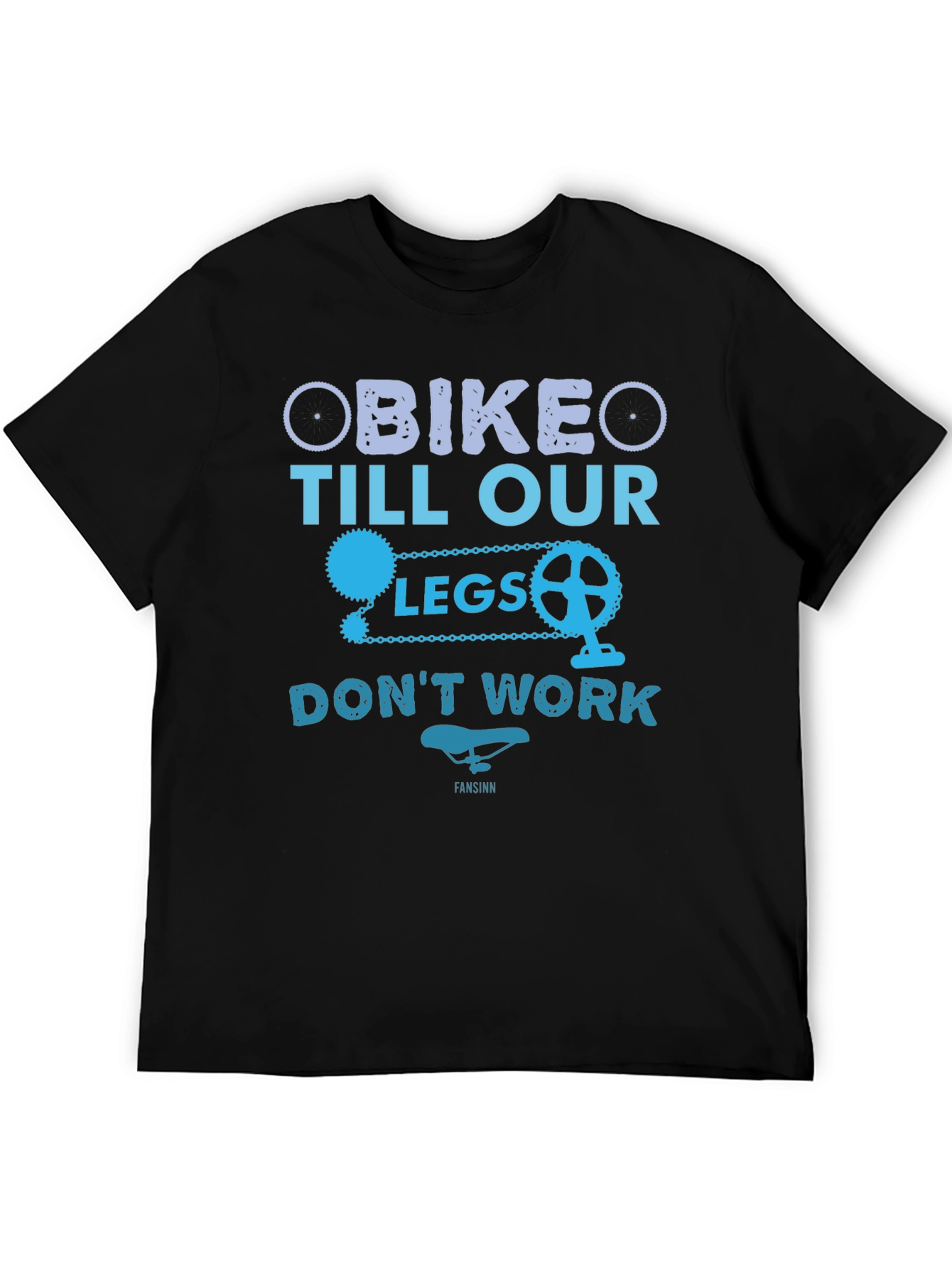 Bike Till Our Legs Dont Work T-Shirt