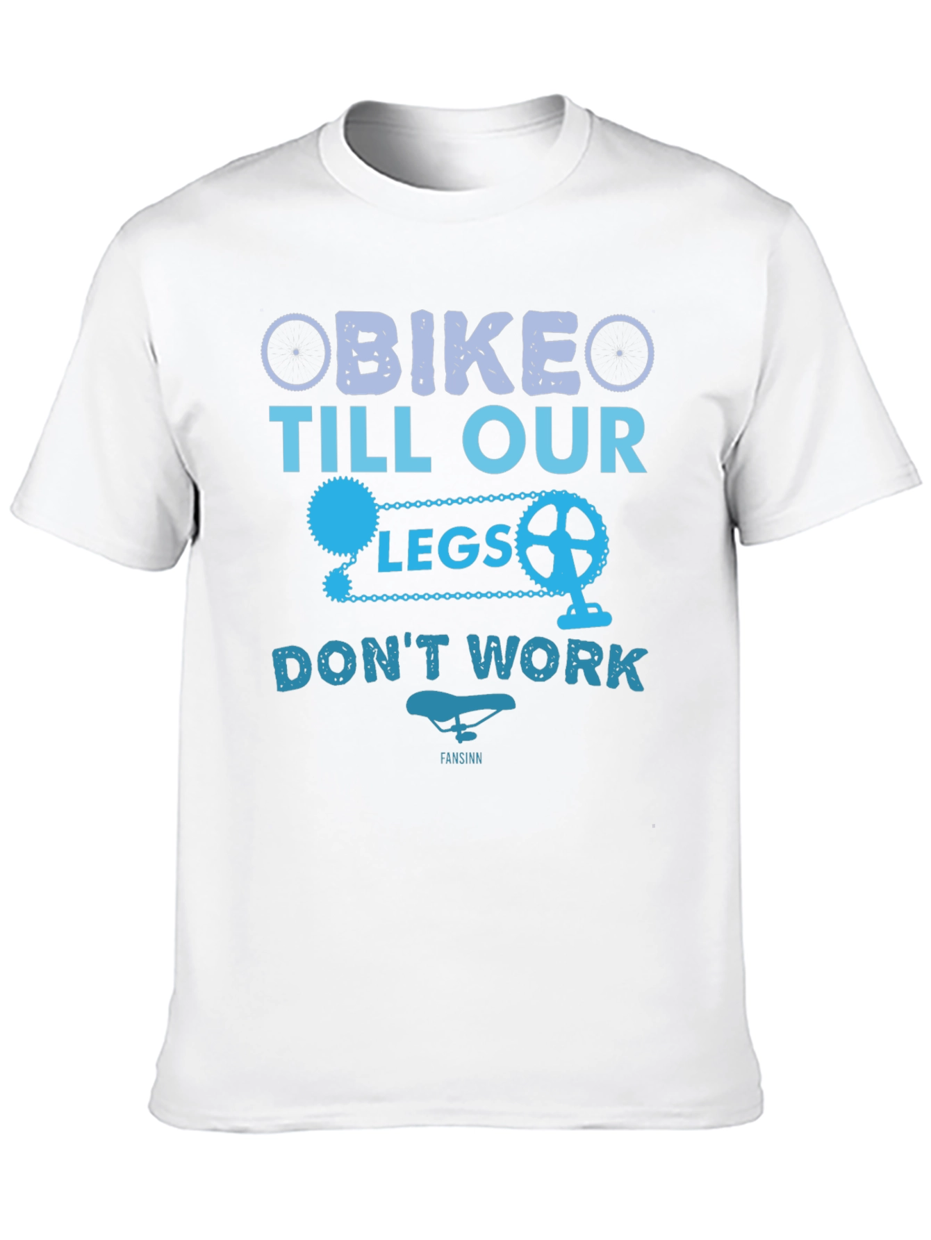 Bike Till Our Legs Dont Work T-Shirt