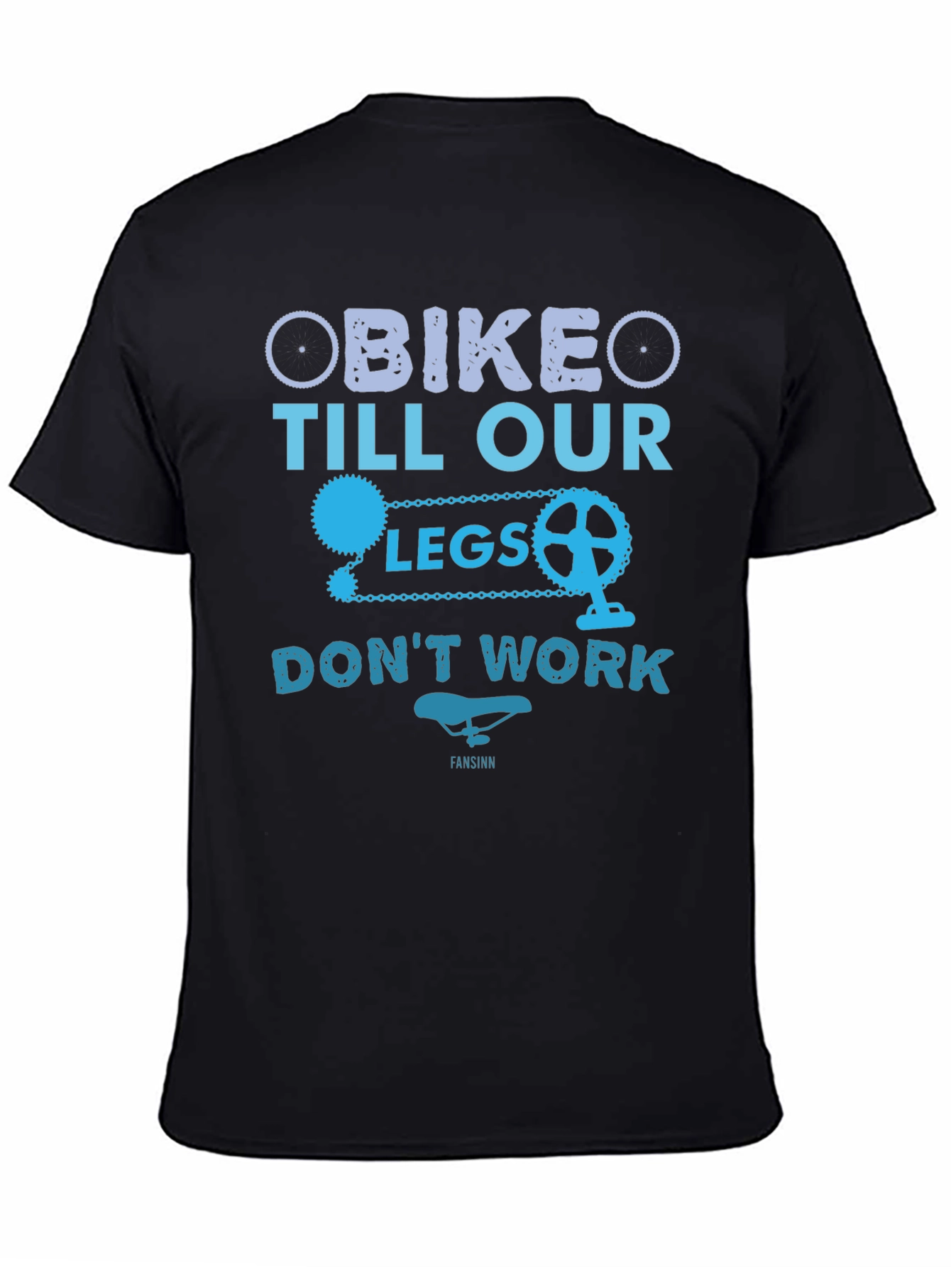 Bike Till Our Legs Dont Work T-Shirt
