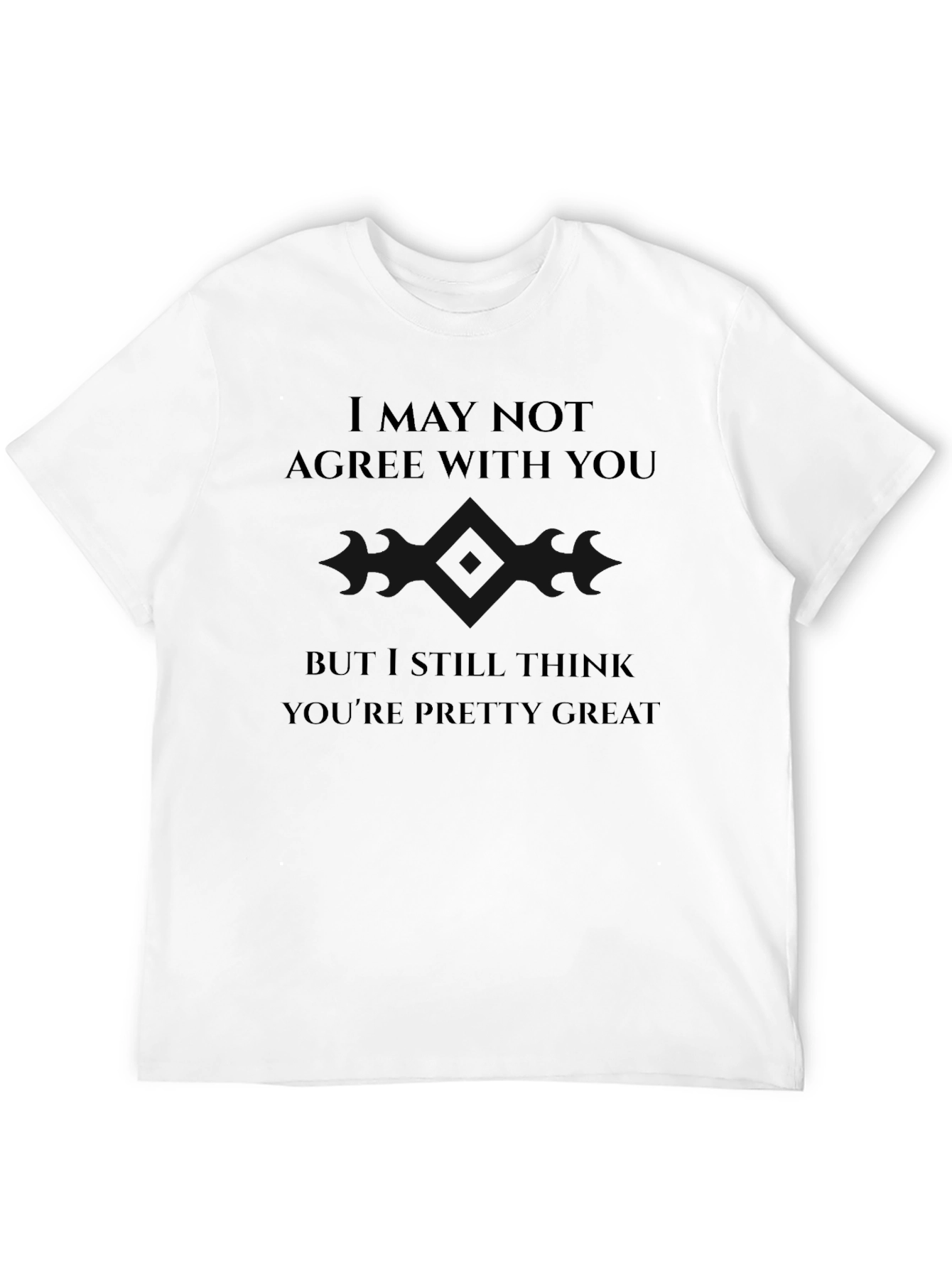 I May Not Agree With You T-Shirt