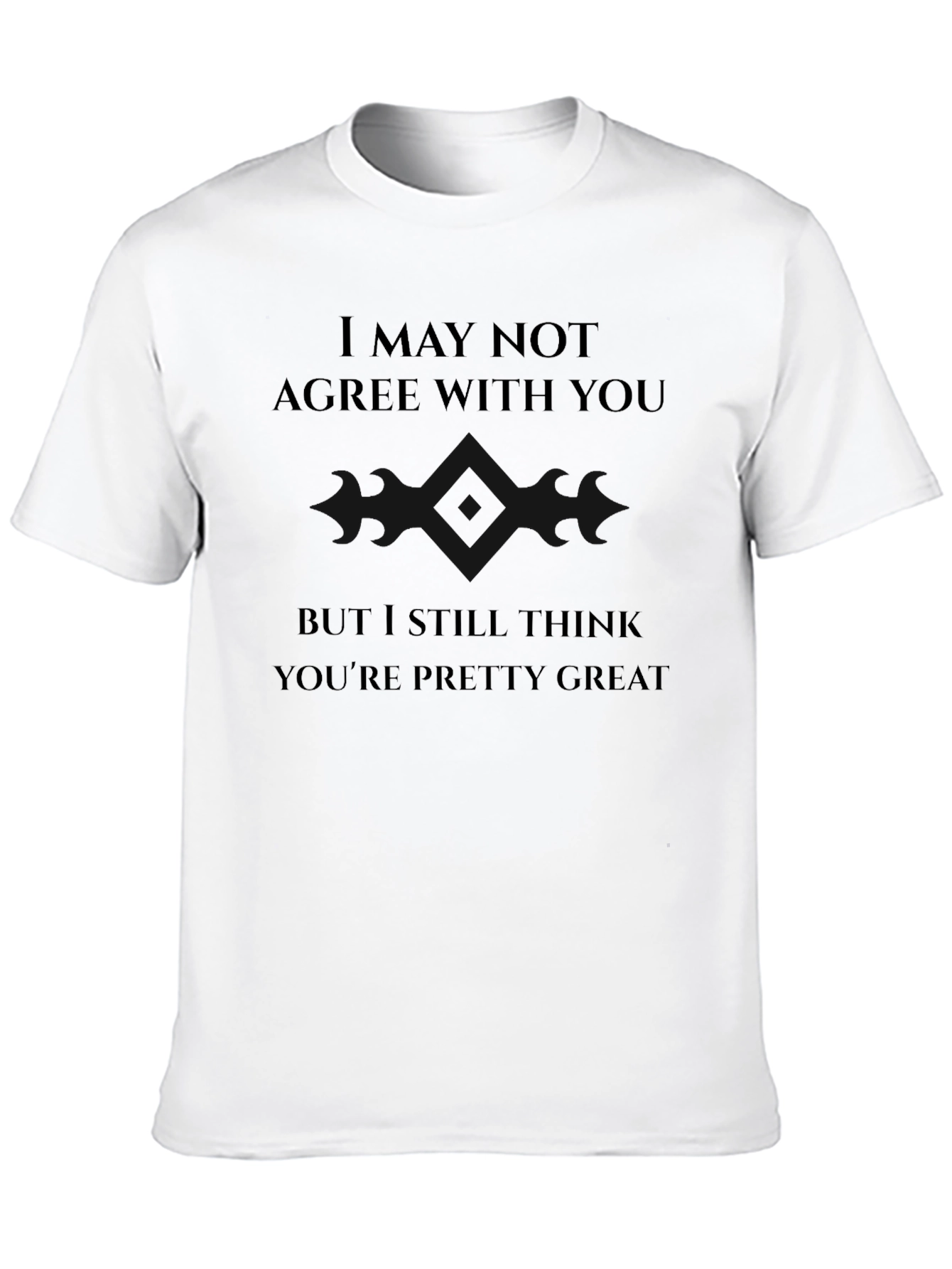 I May Not Agree With You T-Shirt