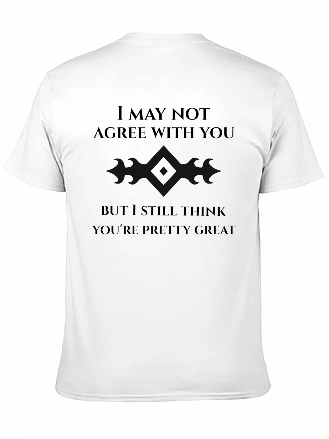 I May Not Agree With You T-Shirt