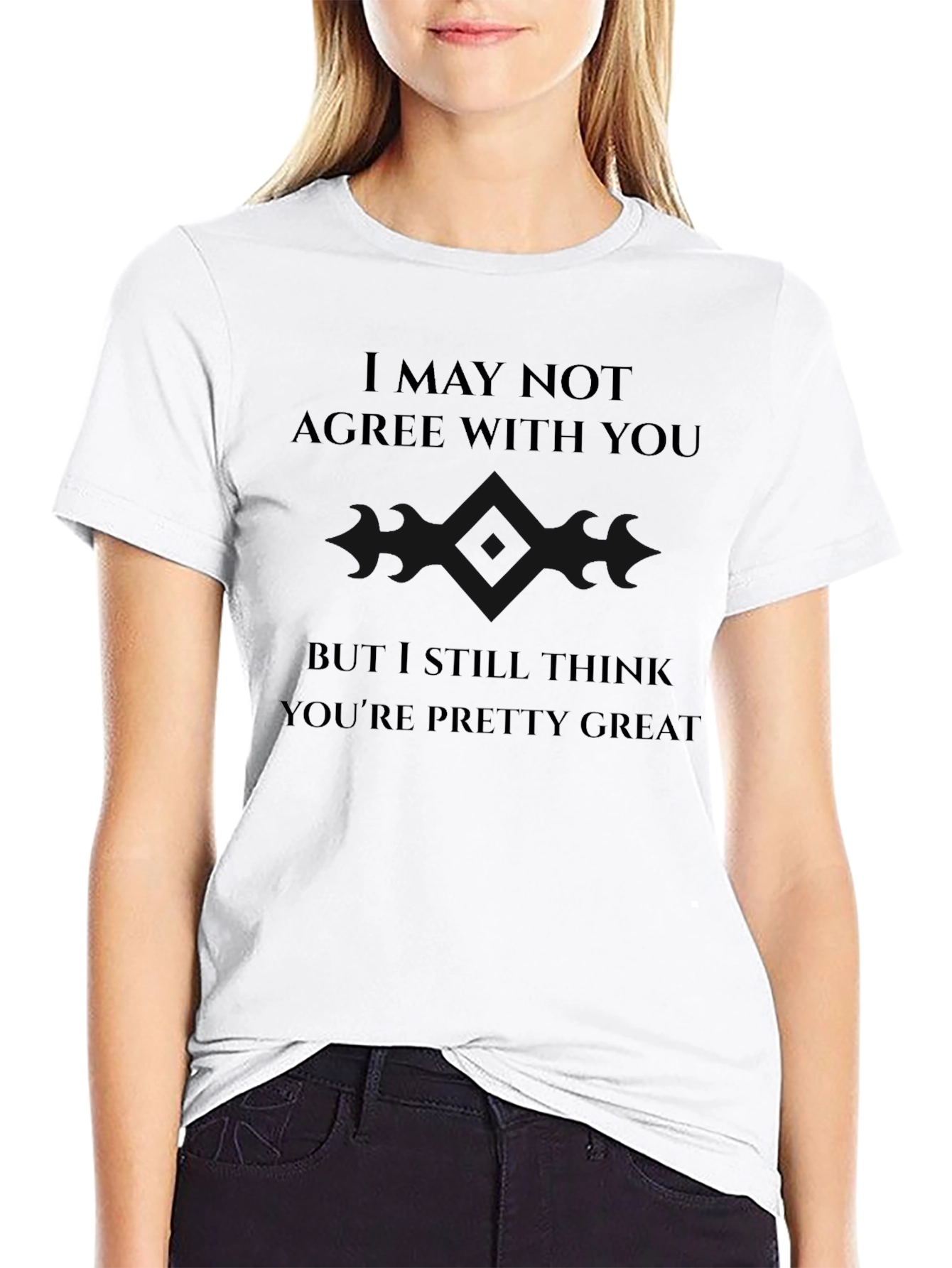 I May Not Agree With You T-Shirt