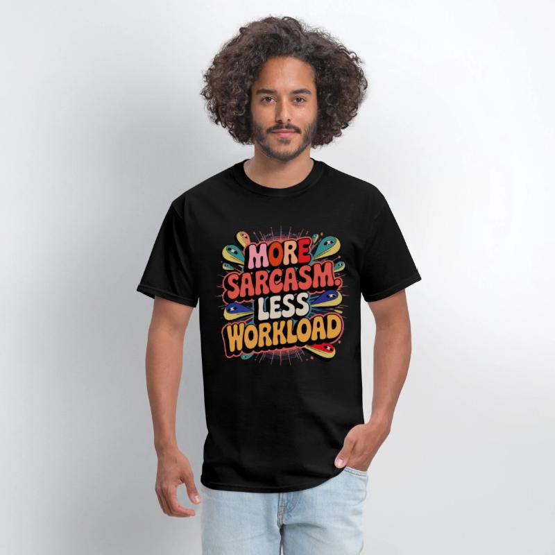 More Sarcasm, Less Workload Tee