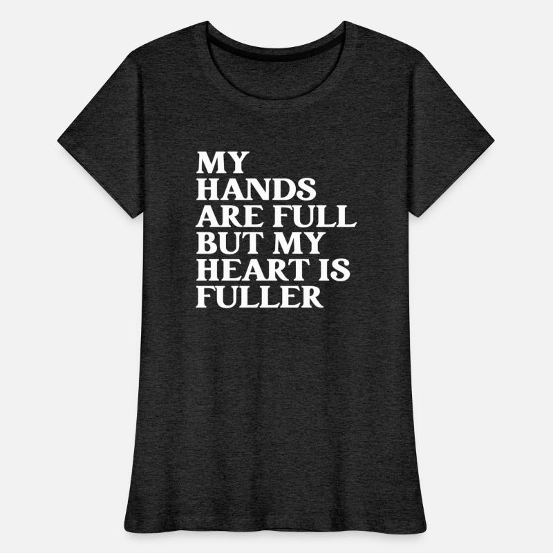 My Hands Are Full But My Heart Is Fuller