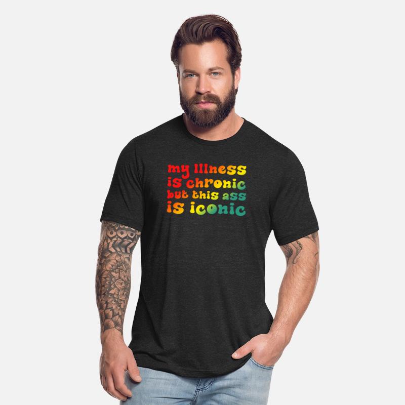 My Illness Is Chronic But This Ass Is Iconic