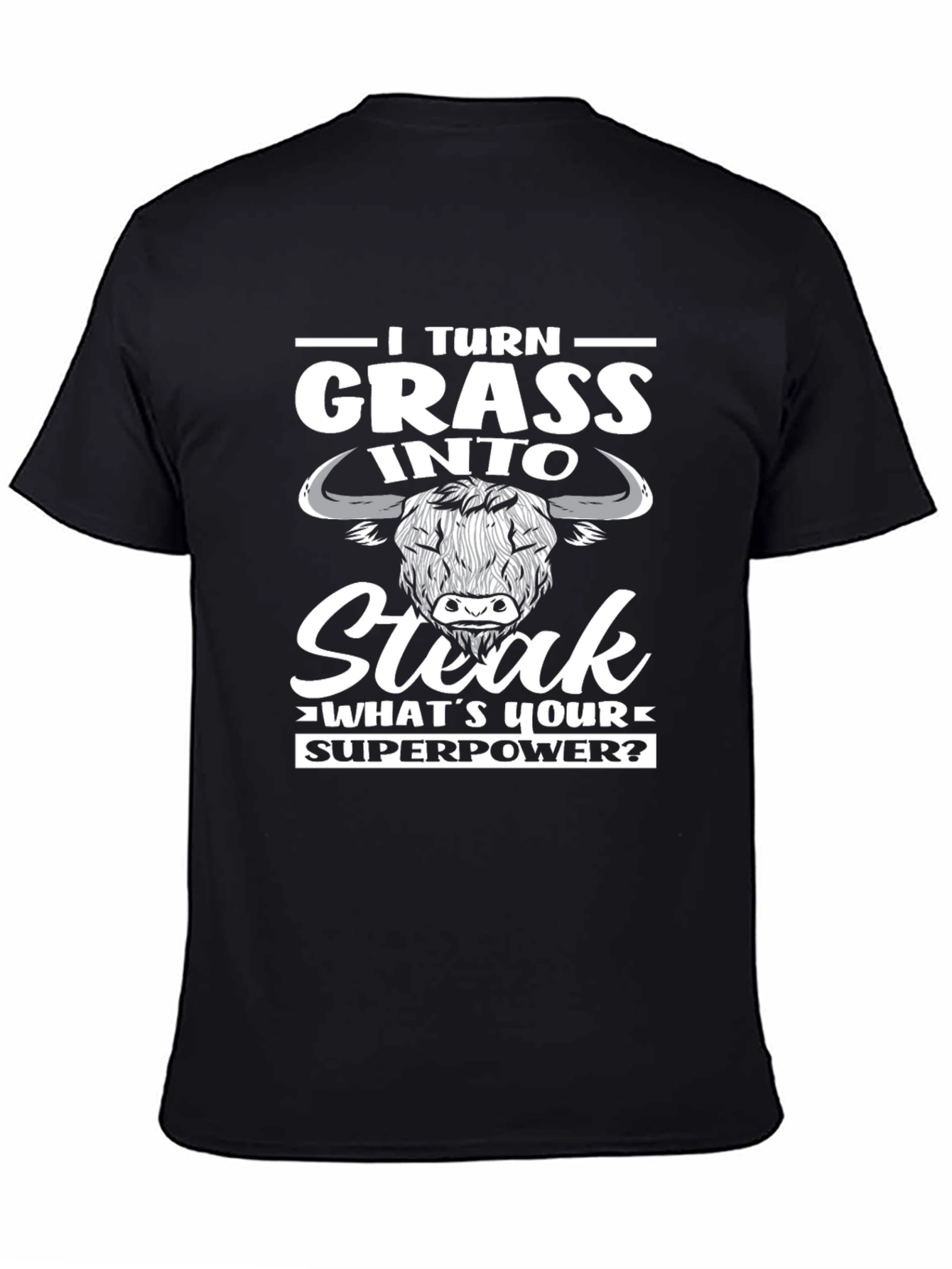 I Turn Grass Into Steak T-Shirt Funny Novelty Tee