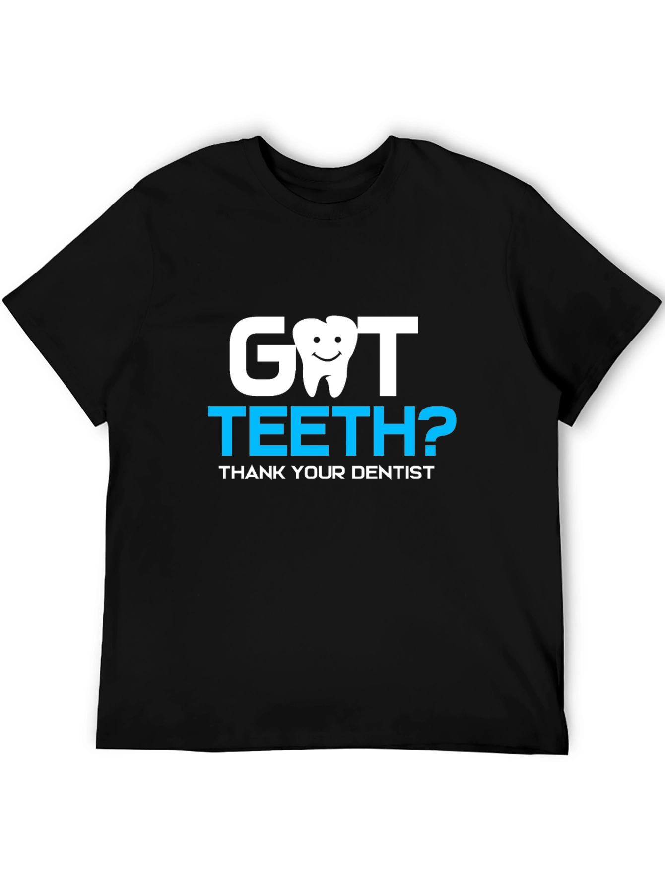 Got Teeth? Dentist Thank You Tee