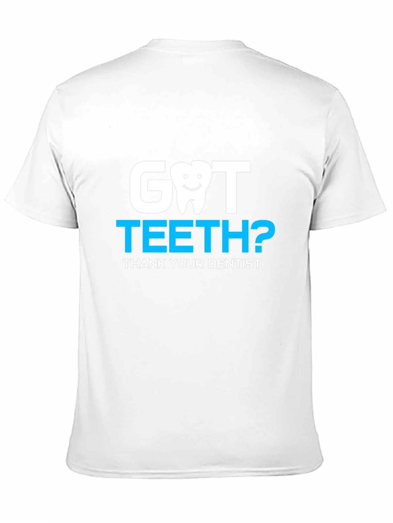 Got Teeth? Dentist Thank You Tee