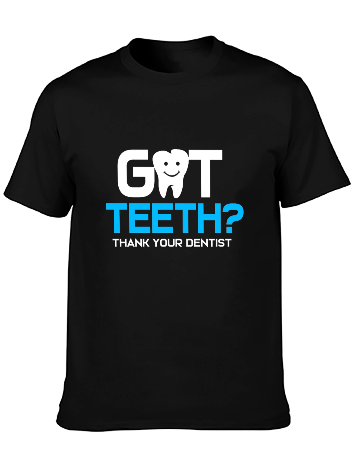 Got Teeth? Dentist Thank You Tee