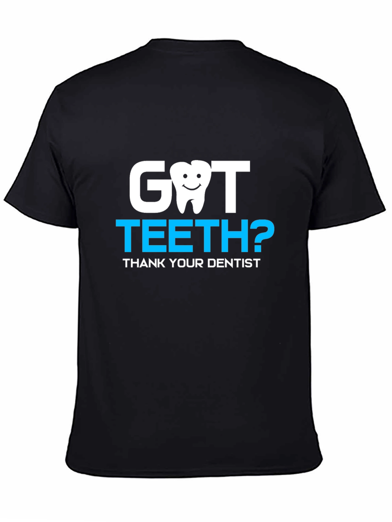 Got Teeth? Dentist Thank You Tee