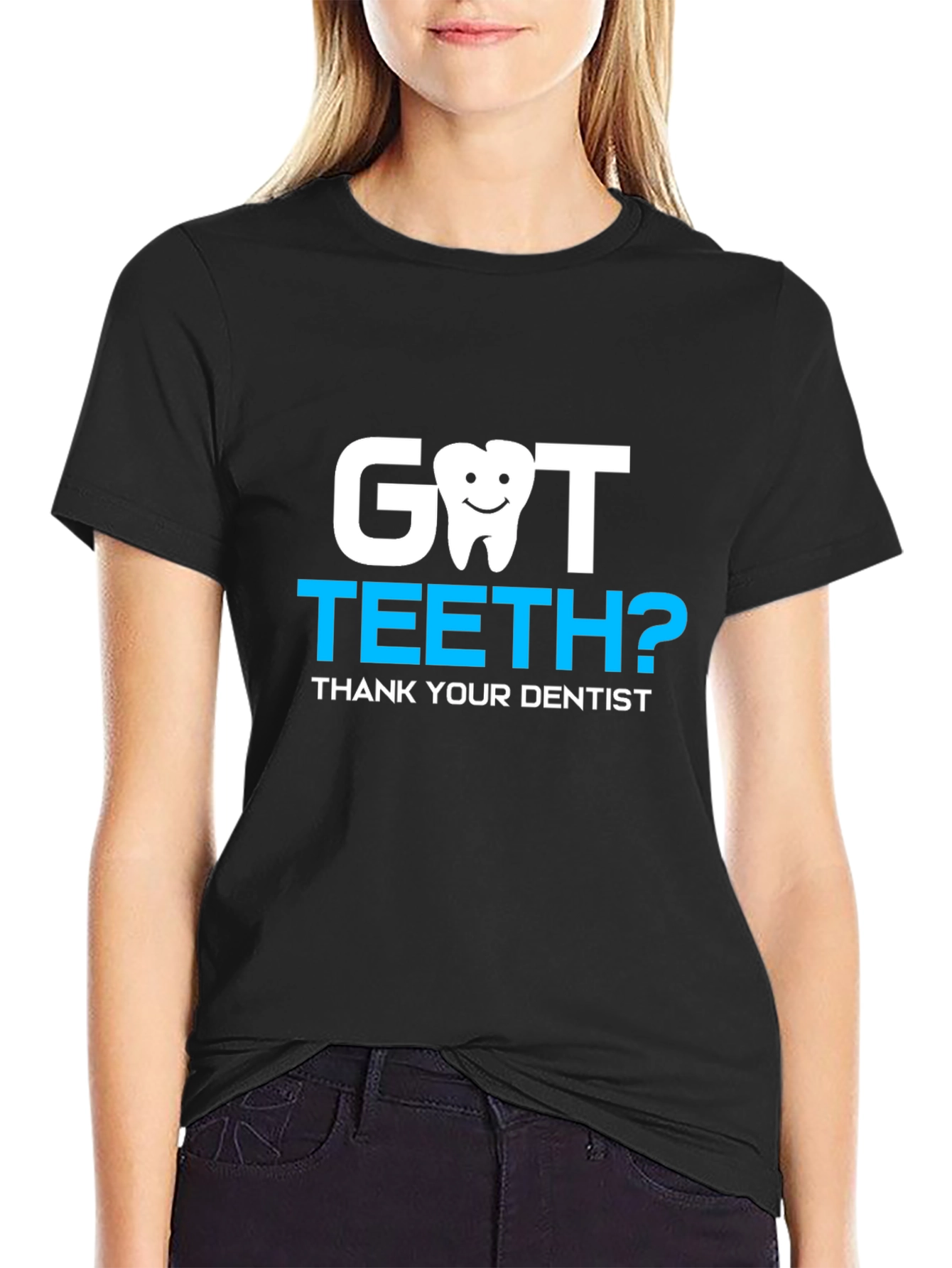 Got Teeth? Dentist Thank You Tee