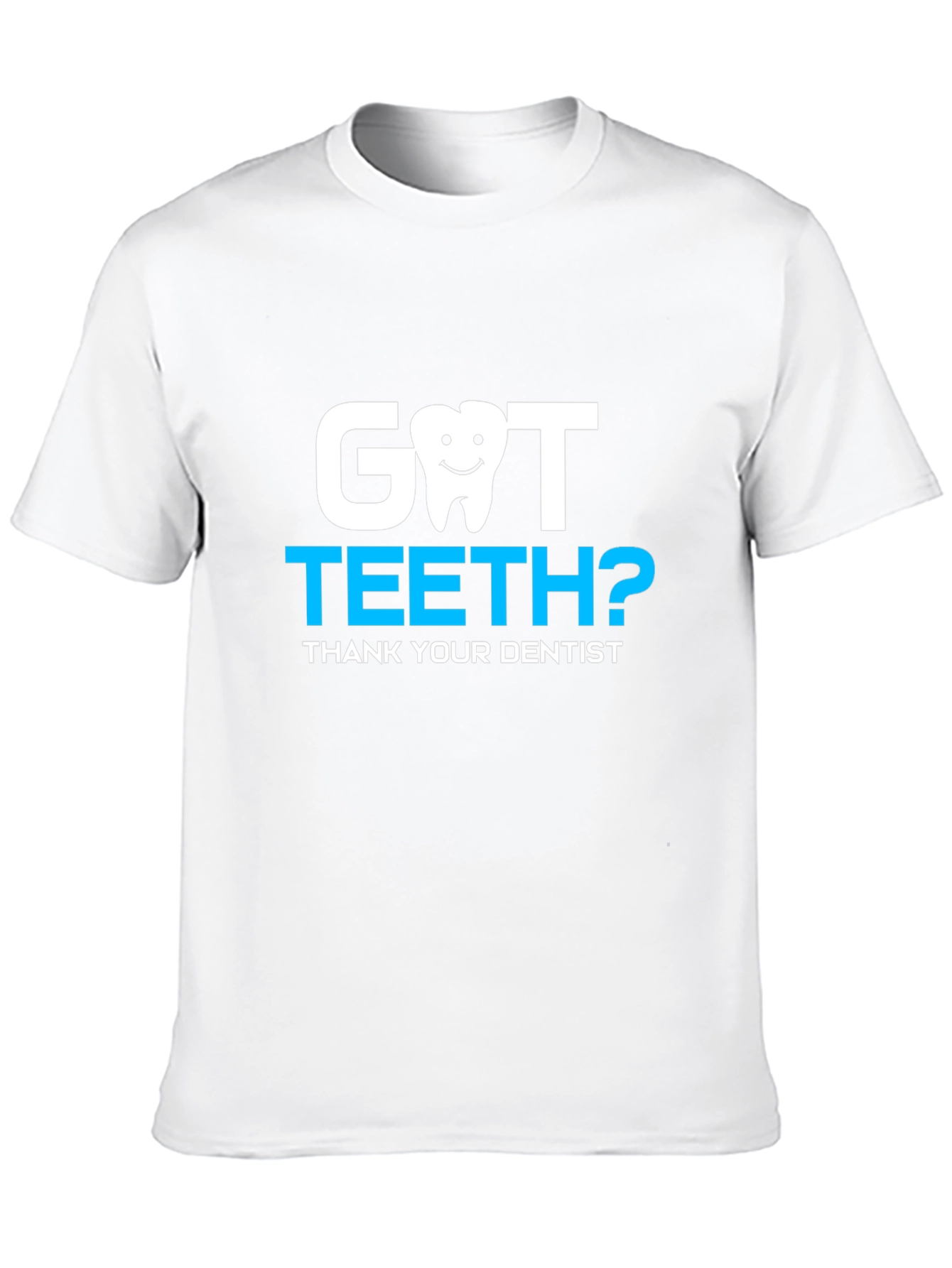 Got Teeth? Dentist Thank You Tee