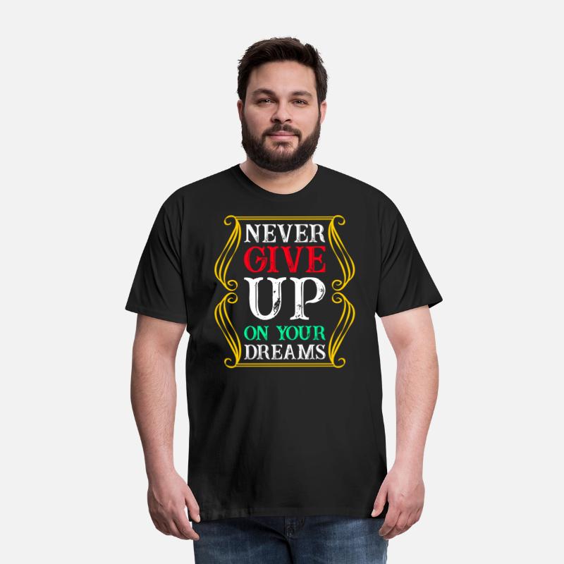 Never Give Up On Your Dreams T Shirt