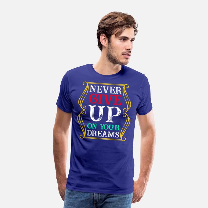 Never Give Up On Your Dreams T Shirt