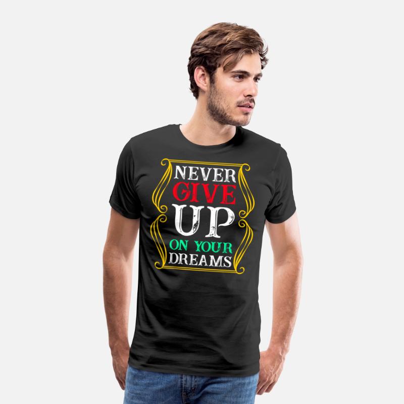 Never Give Up On Your Dreams T Shirt