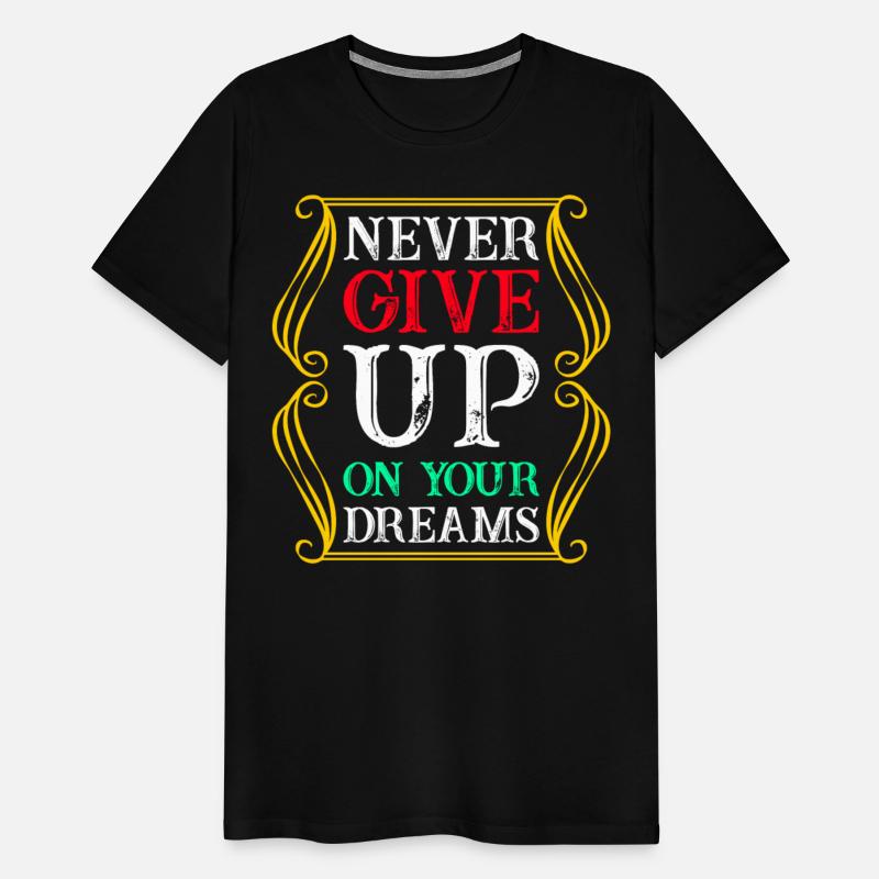 Never Give Up On Your Dreams T Shirt
