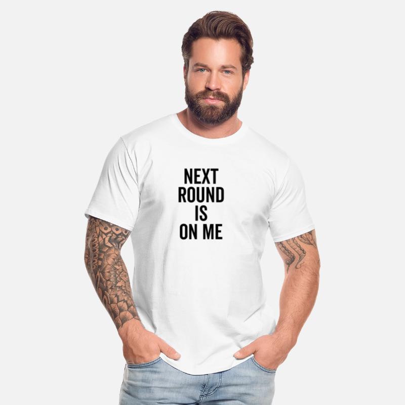 Next Round is on Me