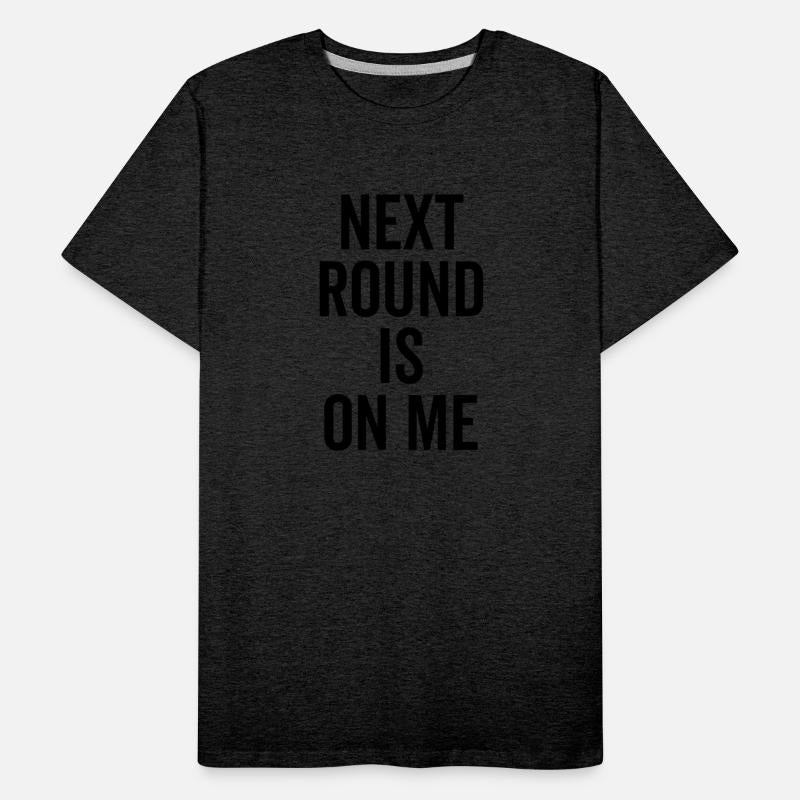 Next Round is on Me