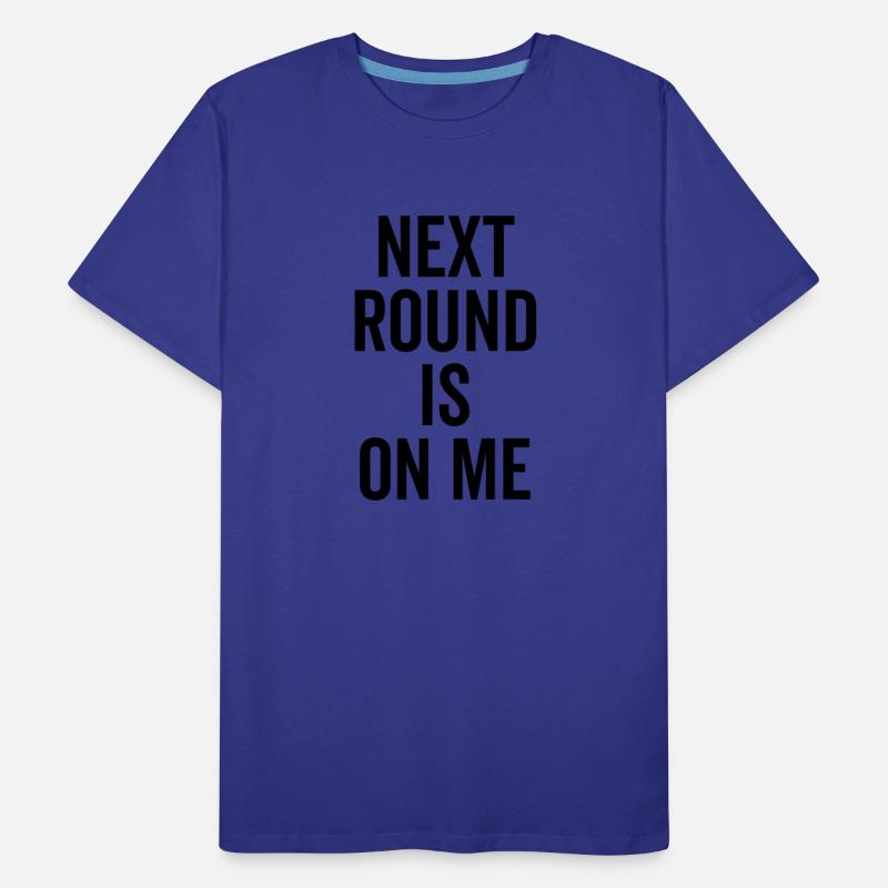 Next Round is on Me