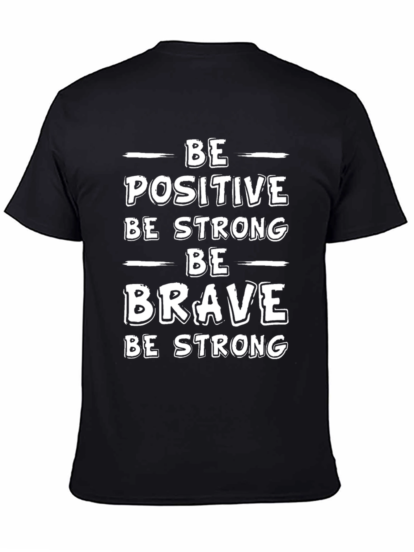 Motivational T-Shirt - Be Positive Strong Brave