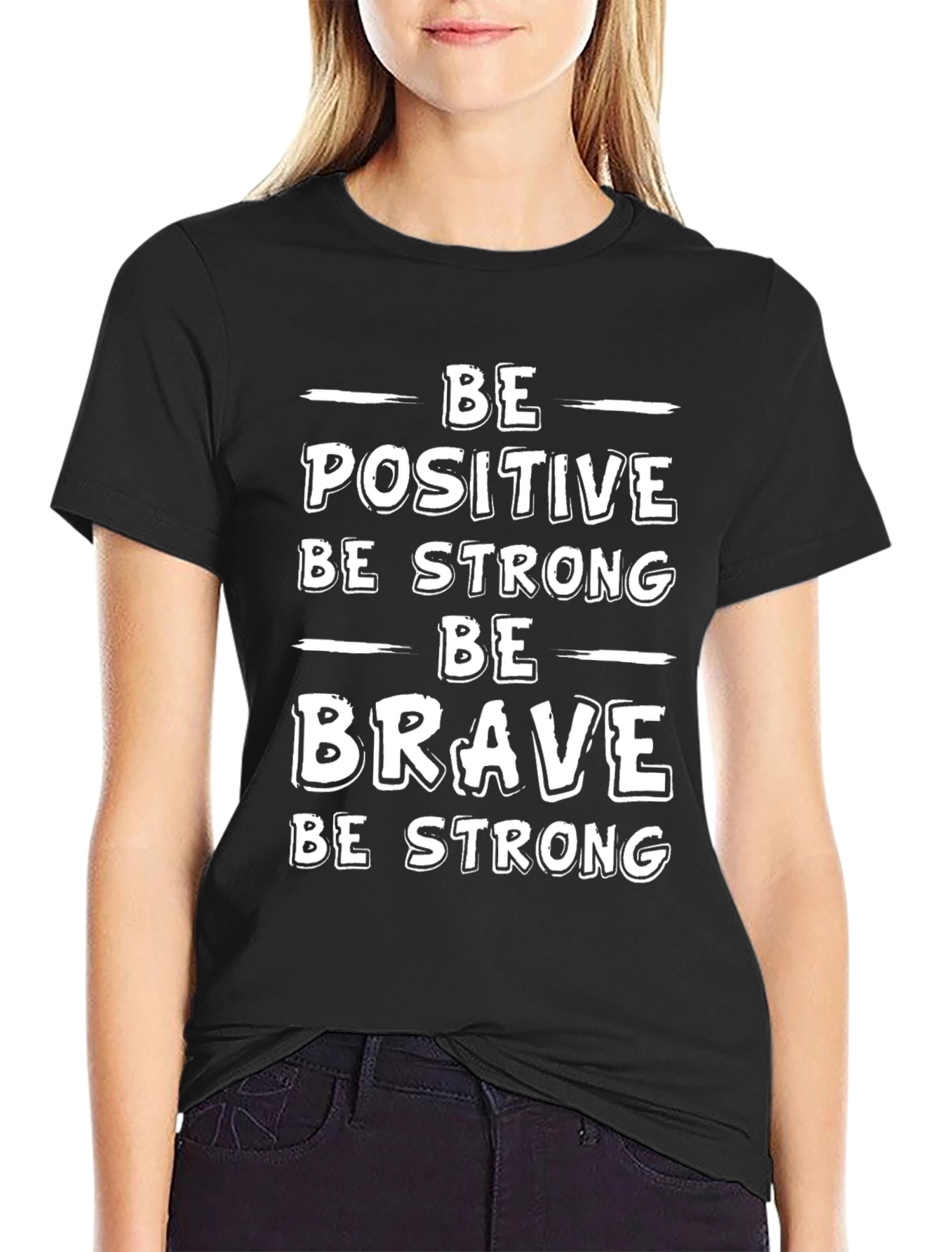 Motivational T-Shirt - Be Positive Strong Brave