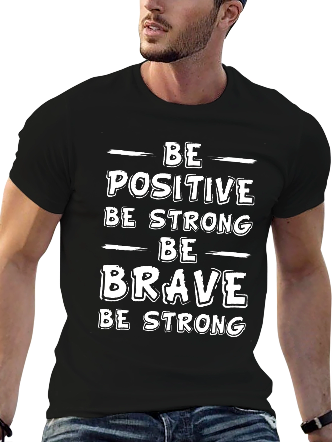 Motivational T-Shirt - Be Positive Strong Brave