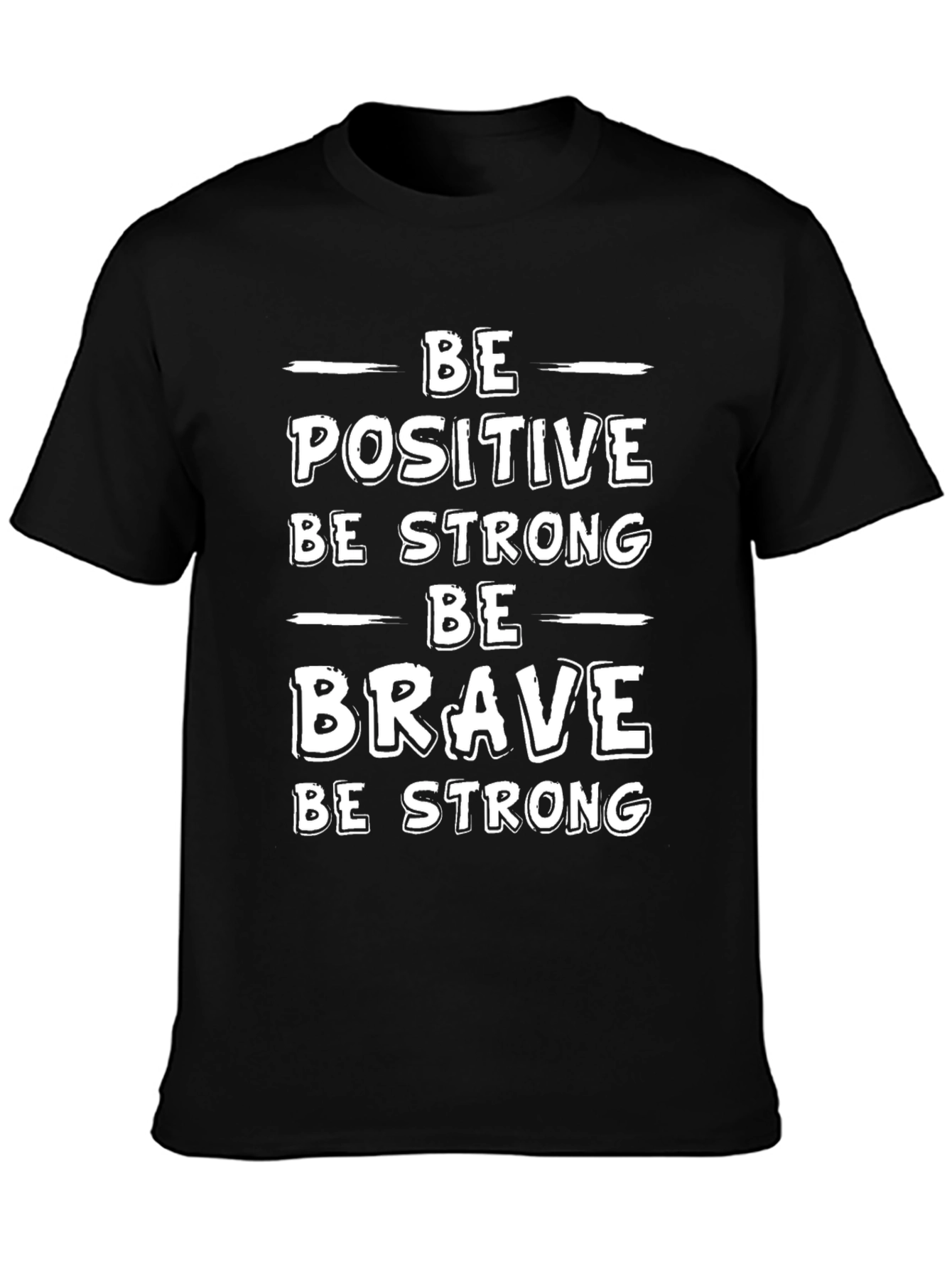 Motivational T-Shirt - Be Positive Strong Brave
