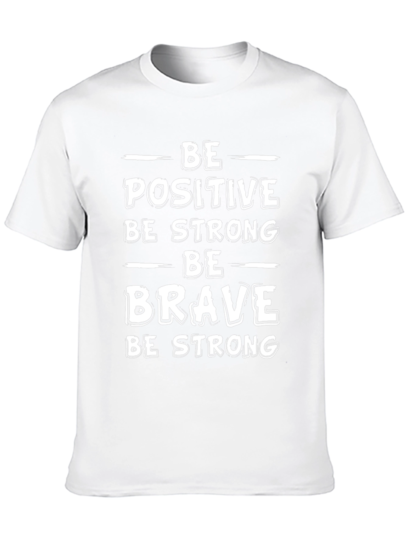 Motivational T-Shirt - Be Positive Strong Brave