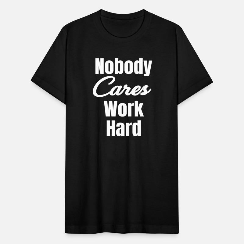 Nobody Cares Work Hard Motivational Coworker