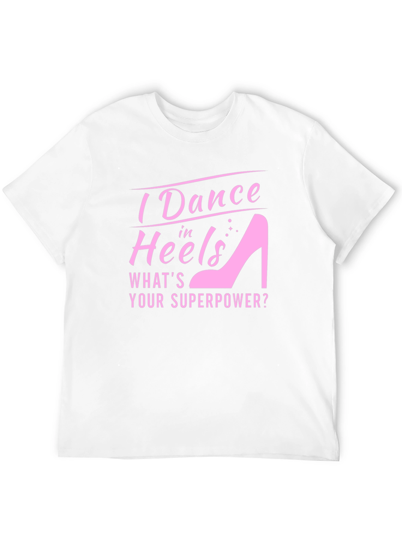 I Dance in Heels Graphic Tee - Superpower T-Shirt