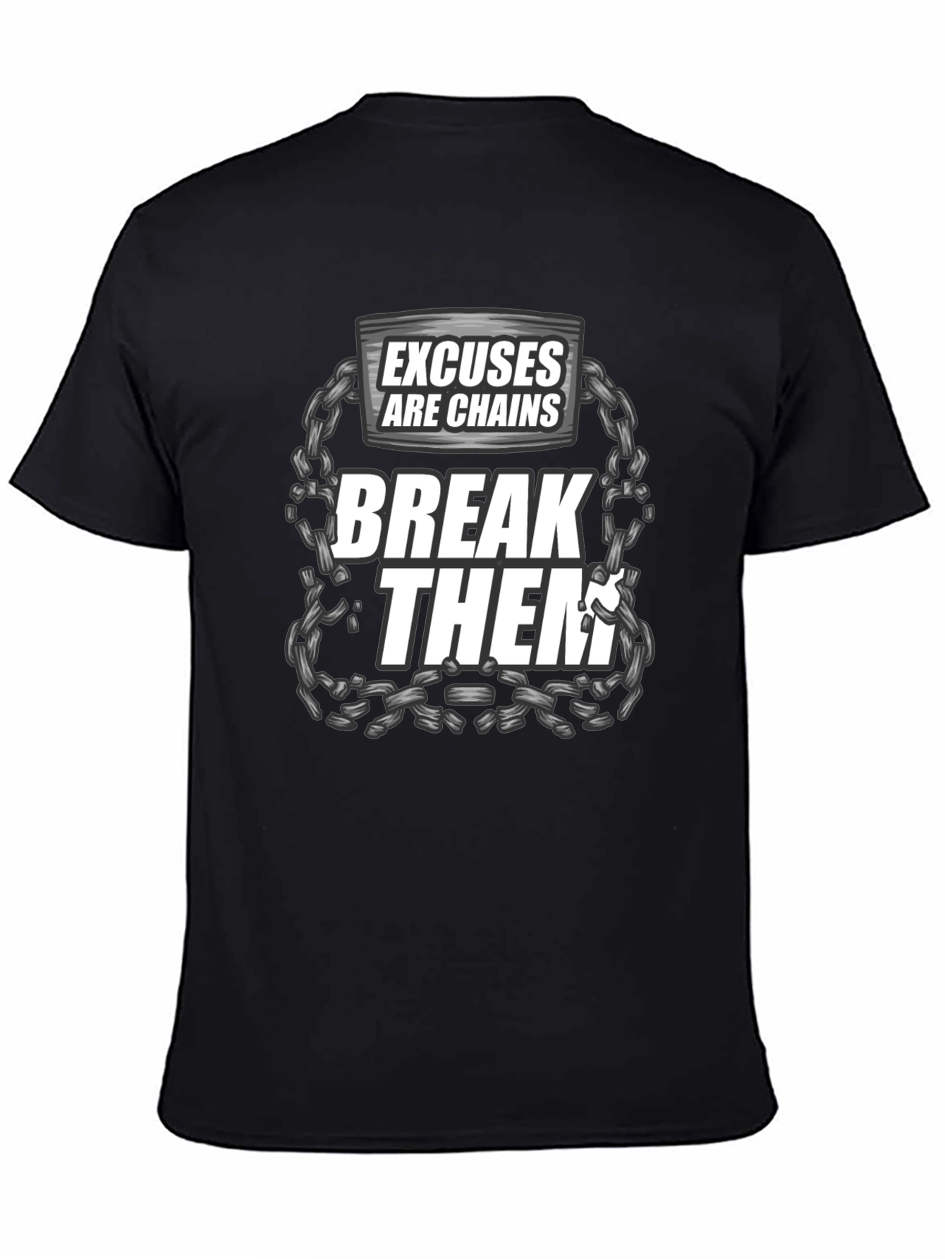 Excuses are Chains Break Them T-Shirt