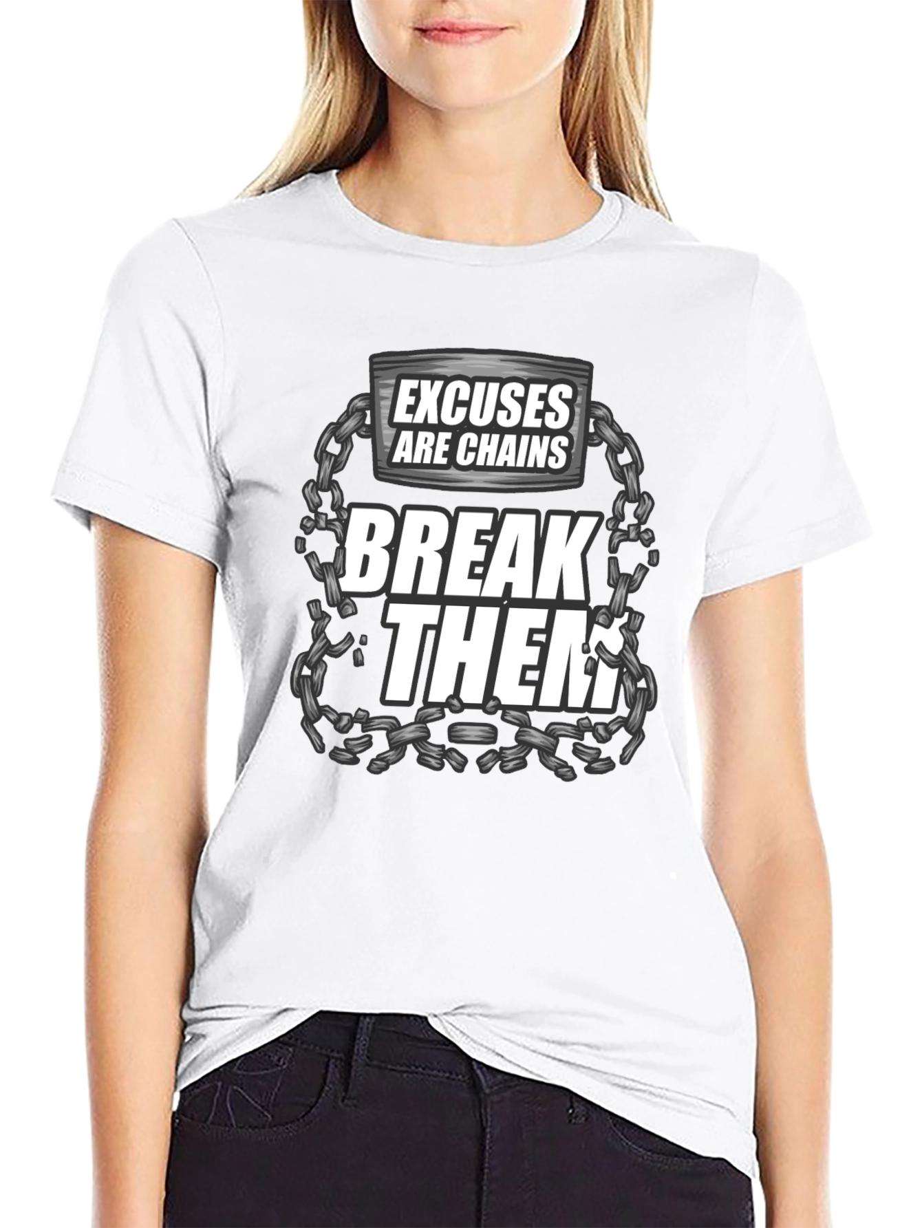 Excuses are Chains Break Them T-Shirt
