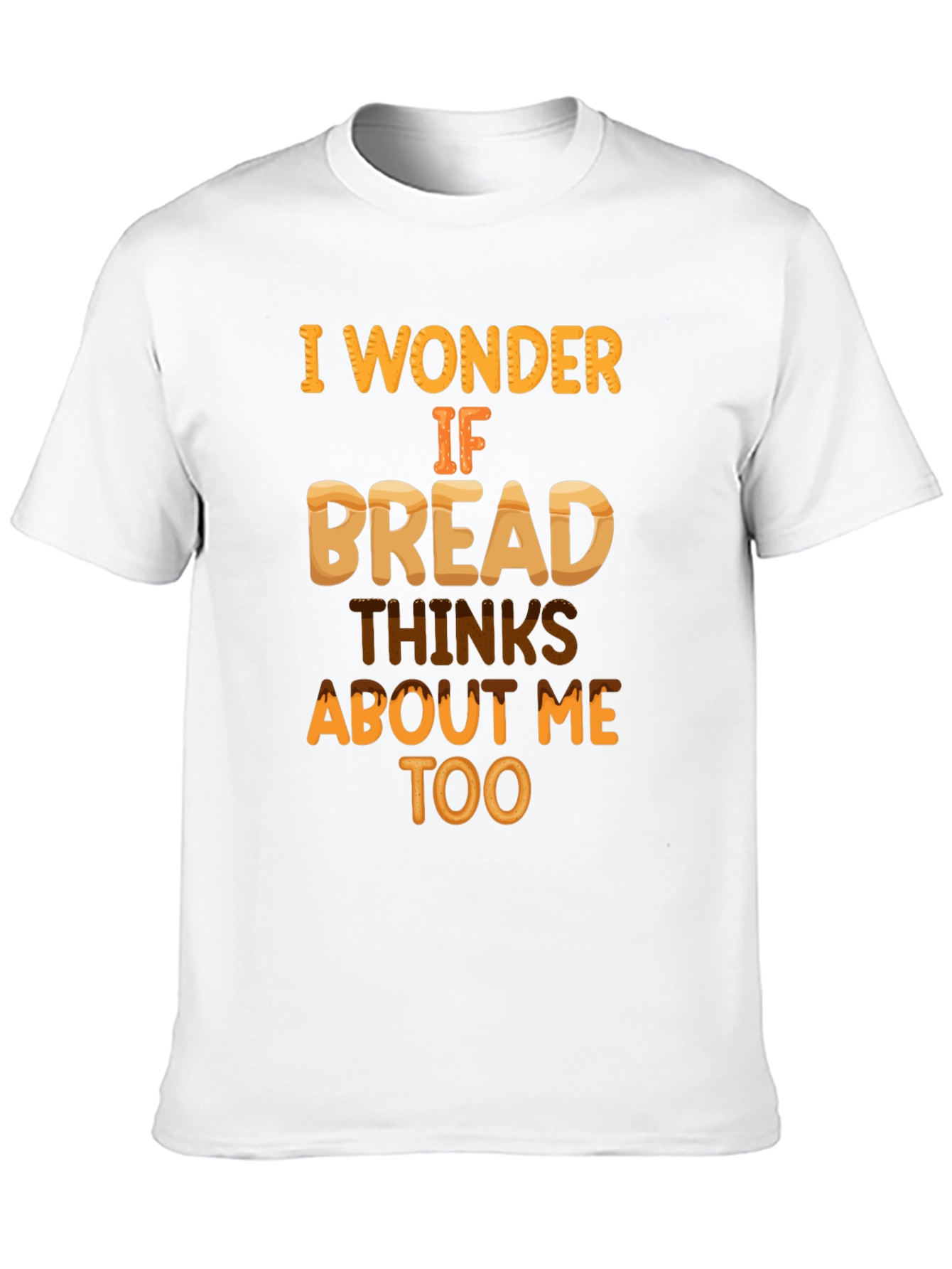 Funny Bread T-Shirt: Does Bread Think About Me?