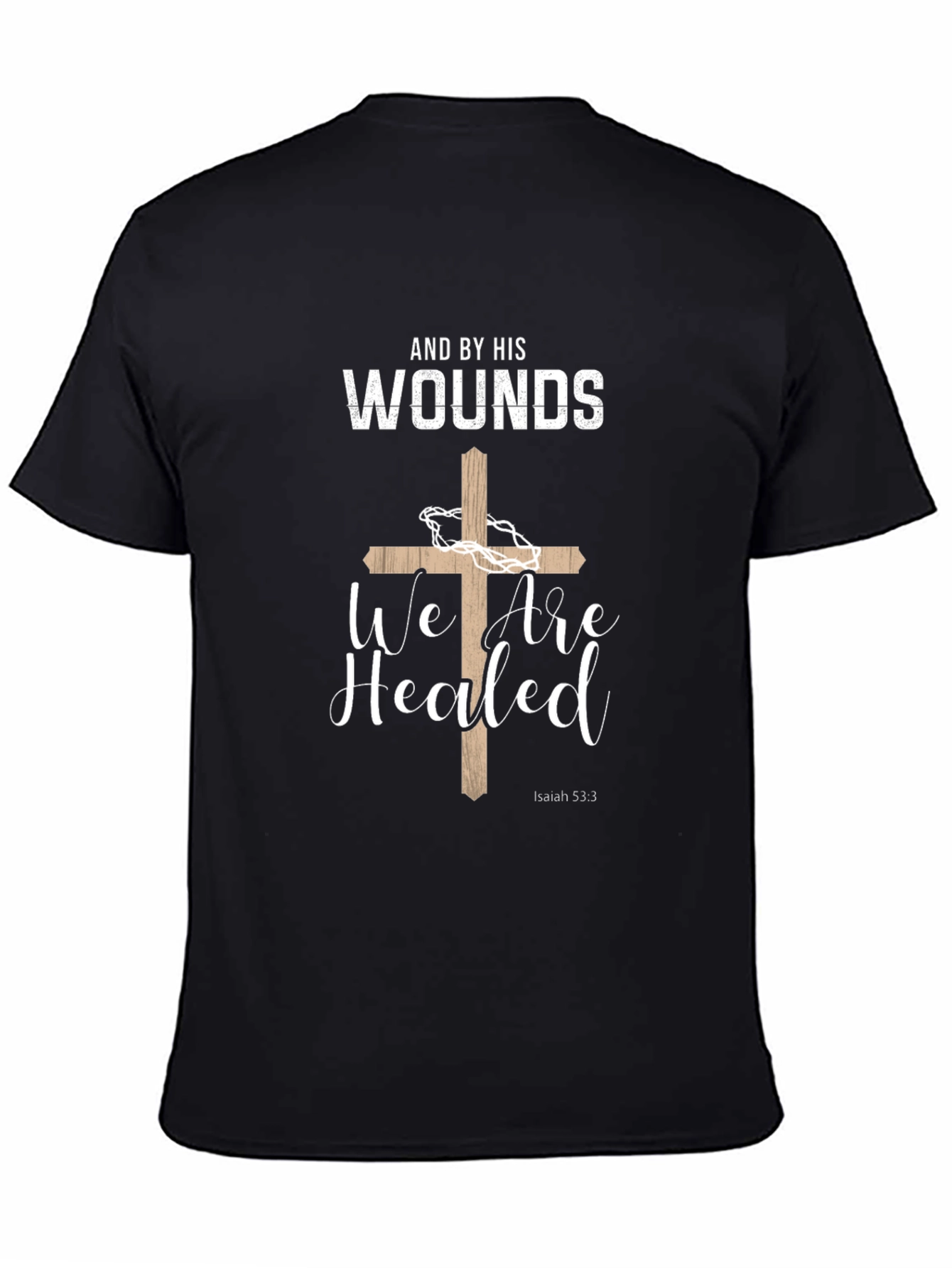 Faith-Based T-Shirt: And By His Wounds We Are Healed