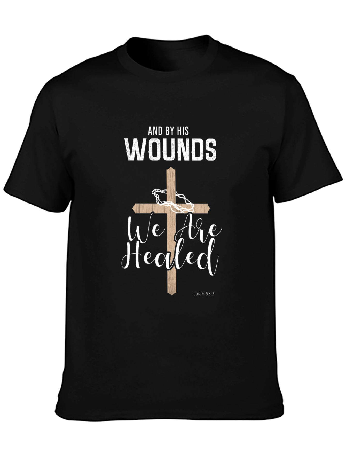 Faith-Based T-Shirt: And By His Wounds We Are Healed