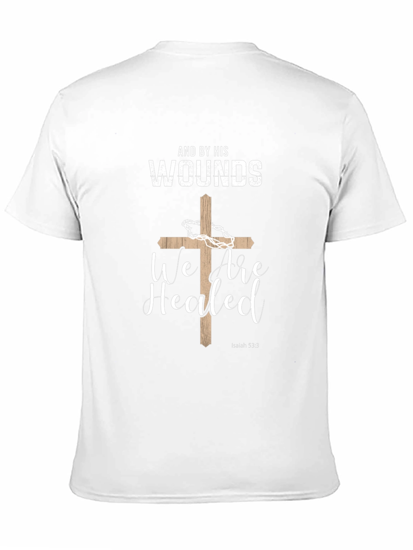 Faith-Based T-Shirt: And By His Wounds We Are Healed