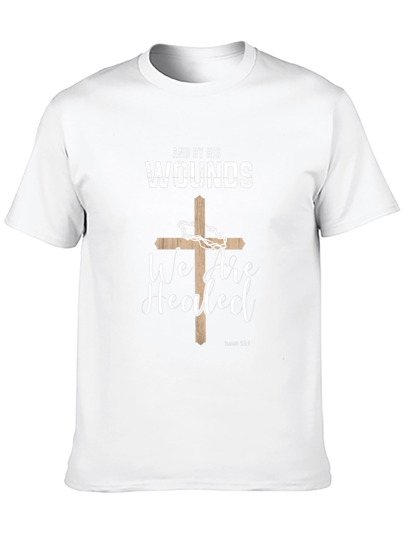 Faith-Based T-Shirt: And By His Wounds We Are Healed